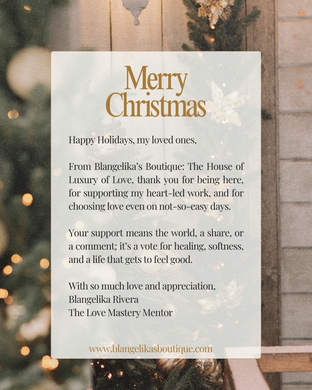 Happy Holidays, my loved ones,
From Blangelikaâs Boutique: The House of Luxury of Love, thank you for being here, for supporting my heart-led work, and for choosing love even on not-so-easy days.
Your support means the world, a share, or a comment; itâs a vote for healing, softness, and a life that gets to feel good.
With so much love and appreciation,
Blangelika Rivera
The Love Mastery Mentor