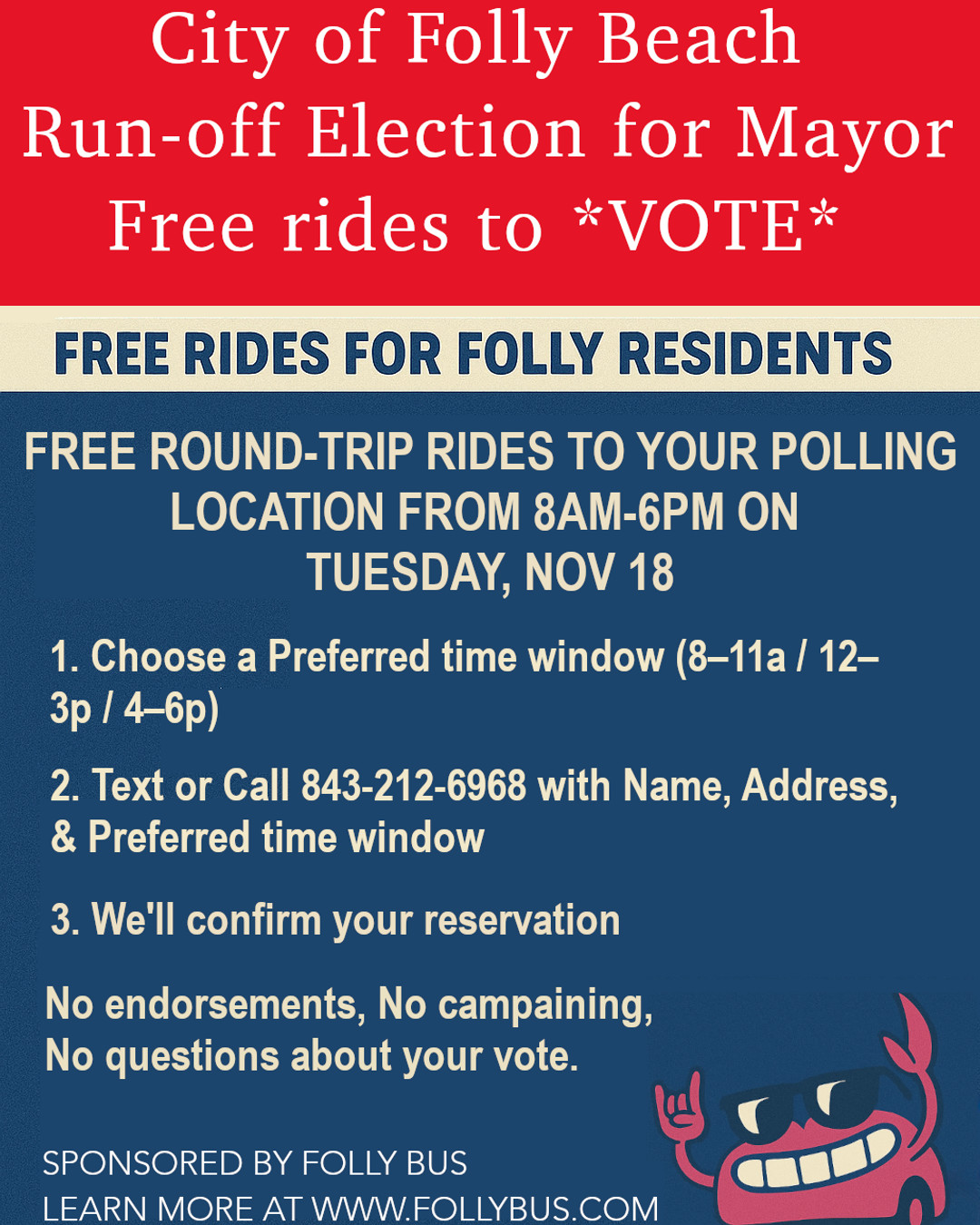 The Run-off Election for Mayor is on Tuesday, November 18! Need a ride to vote? Folly Bus has you covered with FREE round-trip rides from 8am-6pm. 🇺🇸
📲 Text or Call (843) 212-6968 with your Name, Address, and Preferred time window (8-11a / 12-3p / 4-6p). #follybeachvotes #follybus #RideToVote #civicengagement #follycommunity