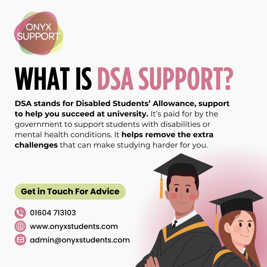 Not sure what DSA support actually is? 🎓💛
DSA stands for Disabled Students’ Allowance — a government-funded support package designed to help students with disabilities or mental health conditions succeed at university.
It’s there to reduce the extra challenges students may face, through support like specialist mentoring, study skills help, and equipment — and it doesn’t need to be paid back.
Whether you’re a student or a family member supporting someone through higher education, we’re here to help you understand your options.
📞 01604 713103
📧 admin@onyxstudents.com
🌐 www.onyxstudents.com
#DSASupport #DisabledStudentsAllowance #StudentSupport #FamilySupport #UniversityWellbeing